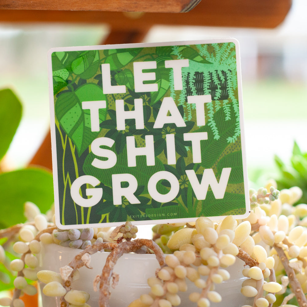 let that shit grow plant sticker, funny gardening sticker, gardening q –  exit343design