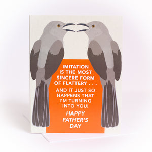 funny father's day card with mockingbirds that says imitation is the most sincere form of flattery