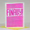 FINALLY congratulations card, cheeky congratulations card, neon greeting card that says finally