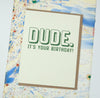 Funny Dude Birthday Card | "DUDE it's your birthday!" Greeting Card for Friends, Brother, Coworker or Teen
