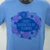 flower lover tshirt, tshirt for florist, flower garden tshirt, distracted by flowers tshirt, colorful flowers tshirt