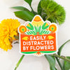 flower lover sticker, sticker for florist, flower garden sticker, distracted by flowers sticker, colorful flowers sticker