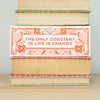 Inspirational Bookmark- The Only Constant is Change Art Bookmark