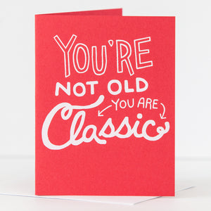 you're not old you're classic birthday card in red by exit343design