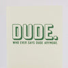 funny card for friend, dude who even says dude anymore by exit343design